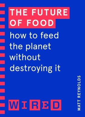 Reynolds |  The Future of Food (WIRED guides) | Buch |  Sack Fachmedien