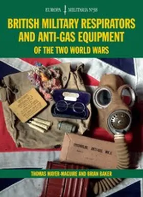 Mayer-Maguire / Baker |  British Military Respirators and Anti-Gas Equipment of the Two World Wars | eBook | Sack Fachmedien