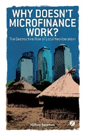 Bateman |  Why Doesn't Microfinance Work? | eBook | Sack Fachmedien