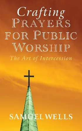 Wells |  Crafting Prayers for Public Worship | eBook | Sack Fachmedien