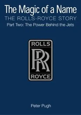 Pugh |  The Magic of a Name: The Rolls-Royce Story, Part 2 | eBook | Sack Fachmedien