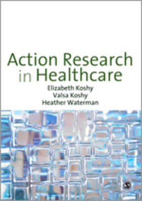 Koshy / Elizabeth / Waterman | Action Research in Healthcare | Buch | 978-1-84860-189-5 | sack.de