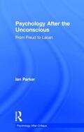 Parker |  Psychology After the Unconscious | Buch |  Sack Fachmedien