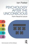 Parker |  Psychology After the Unconscious | Buch |  Sack Fachmedien