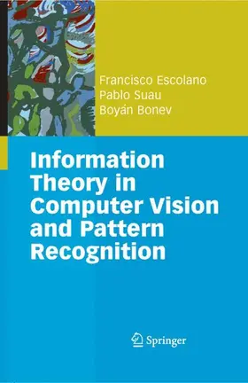 Escolano Ruiz / Bonev / Suau Pérez |  Information Theory in Computer Vision and Pattern Recognition | Buch |  Sack Fachmedien