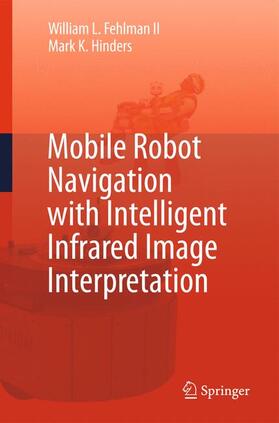 Hinders / Fehlman | Mobile Robot Navigation with Intelligent Infrared Image Interpretation | Buch | 978-1-84882-508-6 | sack.de