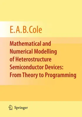 Cole |  Mathematical and Numerical Modelling of Heterostructure Semiconductor Devices: From Theory to Programming | Buch |  Sack Fachmedien