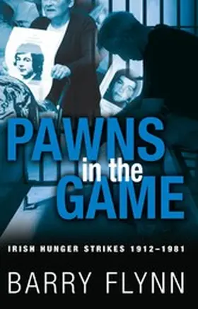 Flynn |  Pawns in the Game: Irish Hunger Strikes 1912-1981 | eBook | Sack Fachmedien