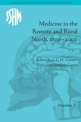 Connor / Curtis |  Medicine in the Remote and Rural North, 1800-2000 | Buch |  Sack Fachmedien