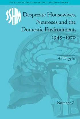 Haggett |  Desperate Housewives, Neuroses and the Domestic Environment, 1945-1970 | Buch |  Sack Fachmedien
