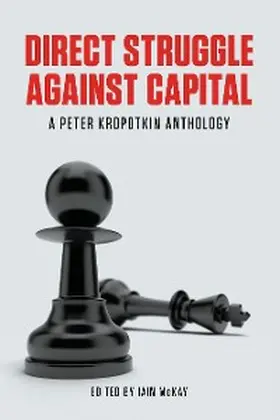Kropotkin / McKay |  Direct Struggle Against Capital | eBook | Sack Fachmedien