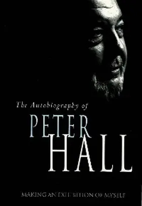 Hall |  Making an Exhibition of Myself: the autobiography of Peter Hall | eBook | Sack Fachmedien