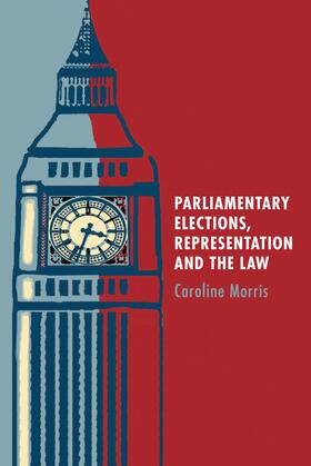 Morris | Morris, C: Parliamentary Elections, Representation and the L | Buch | 978-1-84946-147-4 | sack.de