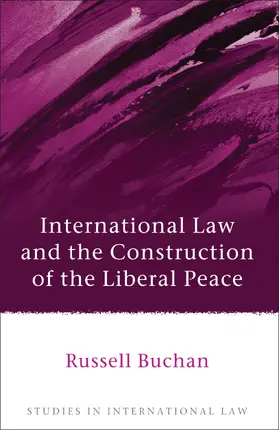 Buchan |  International Law and the Construction of the Liberal Peace | Buch |  Sack Fachmedien