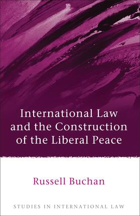 Buchan | International Law and the Construction of the Liberal Peace | Buch | 978-1-84946-244-0 | sack.de