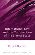 Buchan |  International Law and the Construction of the Liberal Peace | Buch |  Sack Fachmedien