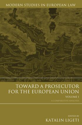 Ligeti | Toward a Prosecutor for the European Union Volume 1 | Buch | 978-1-84946-314-0 | sack.de