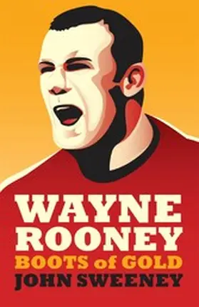 Sweeney |  Wayne Rooney: Boots of Gold | eBook | Sack Fachmedien