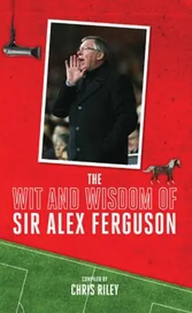 Riley |  The Wit and Wisdom of Sir Alex Ferguson | eBook | Sack Fachmedien