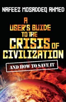 Ahmed |  A User's Guide to the Crisis of Civilization | eBook | Sack Fachmedien