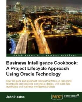 Heaton |  Business Intelligence Cookbook: A Project Lifecycle Approach Using Oracle Technology | eBook | Sack Fachmedien
