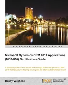 Varghese |  Microsoft Dynamics CRM 2011 Applications (MB2-868) Certification Guide | eBook | Sack Fachmedien