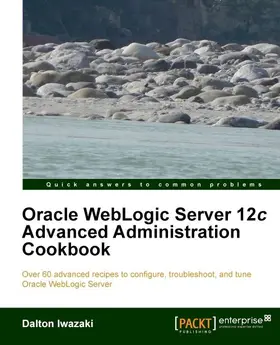 Iwazaki |  Oracle WebLogic Server 12c Advanced Administration Cookbook | eBook | Sack Fachmedien