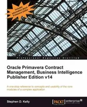 Kelly |  Oracle Primavera Contract Management, Business Intelligence Publisher Edition v14 | eBook | Sack Fachmedien