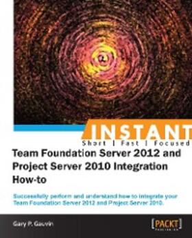 P Gauvin | Instant Team Foundation Server 2012 and Project Server 2010 Integration How-to | E-Book | sack.de