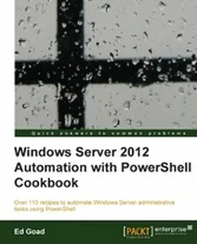 GOAD / Goad |  Windows Server 2012 Automation with PowerShell Cookbook | eBook | Sack Fachmedien