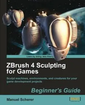 Scherer |  ZBrush 4 Sculpting for Games: Beginner's Guide | eBook | Sack Fachmedien