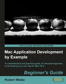 Wiebe |  Mac Application Development by Example: Beginner's Guide | eBook | Sack Fachmedien