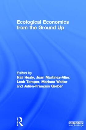 Healy / Martinez-Alier / Martínez-Alier | Ecological Economics from the Ground Up | Buch | 978-1-84971-398-6 | sack.de