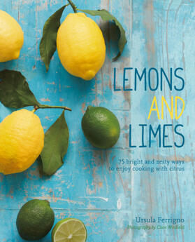 Ferrigno |  Lemons and Limes: More Than 65 Bright and Zesty Ways to Enjoy Cooking with Citrus | Buch |  Sack Fachmedien