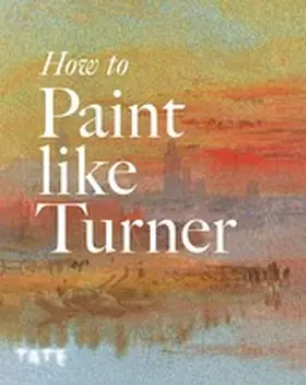 Moorby / Chaplin / Warrell |  How to Paint Like Turner | eBook | Sack Fachmedien
