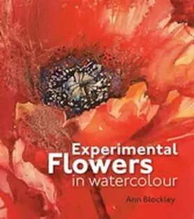 Blockley |  Experimental Flowers in Watercolour | eBook | Sack Fachmedien