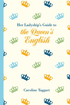 Taggart | Her Ladyship's Guide to the Queen's English | Buch | 978-1-84994-369-7 | sack.de