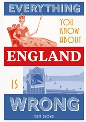 Brown |  Everything You Know About England is Wrong | eBook | Sack Fachmedien