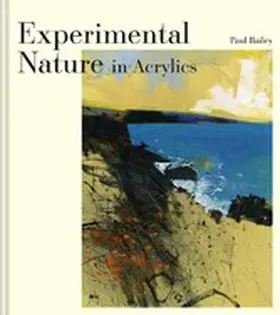 Bailey |  Experimental Nature in Acrylics | eBook | Sack Fachmedien