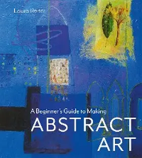 Reiter |  A Beginner's Guide to Making Abstract Art | eBook | Sack Fachmedien