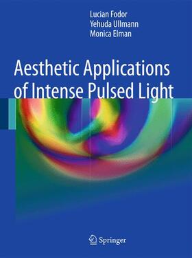 Fodor / Elman / Ullmann | Aesthetic Applications of Intense Pulsed Light | Buch | 978-1-84996-455-5 | sack.de
