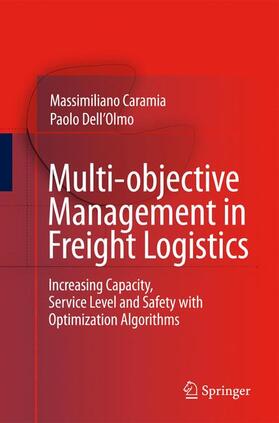 Caramia / Dell'Olmo | Multi-Objective Management in Freight Logistics: Increasing Capacity, Service Level and Safety with Optimization Algorithms | Buch | 978-1-84996-796-9 | sack.de