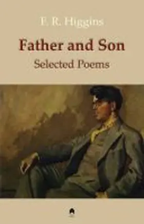 Higgins |  Father and Son: The Selected Poems of F.R. Higgins | Buch |  Sack Fachmedien