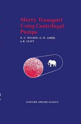 Wilson / Clift / Addie |  Slurry Transport Using Centrifugal Pumps | Buch |  Sack Fachmedien