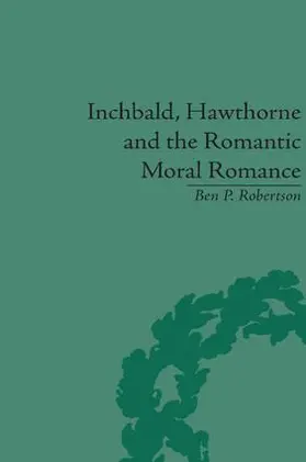 Robertson | Inchbald, Hawthorne and the Romantic Moral Romance | Buch | 978-1-85196-627-1 | www.sack.de