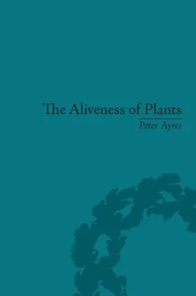 Ayres |  The Aliveness of Plants | Buch |  Sack Fachmedien