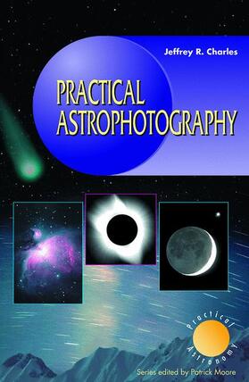 Charles | Practical Astrophotography | Buch | 978-1-85233-023-1 | sack.de