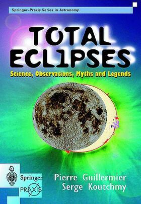 Guillermier / Koutchmy | Total Eclipses: Science, Observations, Myths and Legends | Buch | 978-1-85233-160-3 | sack.de