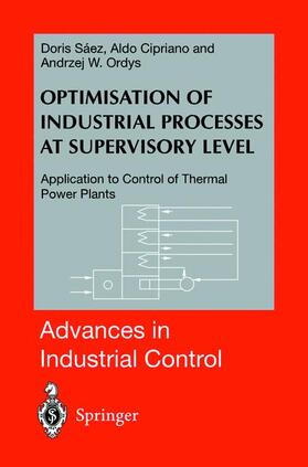 Saez / Ordys / Cipriano | Optimisation of Industrial Processes at Supervisory Level | Buch | 978-1-85233-386-7 | sack.de