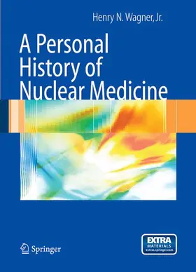 Wagner Jr | A Personal History of Nuclear Medicine | Buch | 978-1-85233-972-2 | www.sack.de